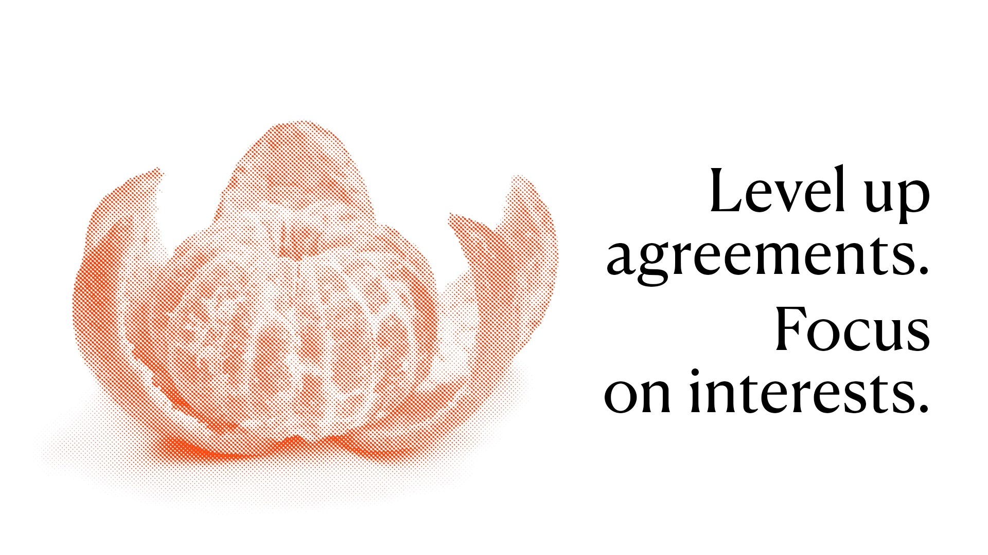 Level up agreements. Focus on interests. Das Bild zeigt eine Orange mit geöffneter Schale